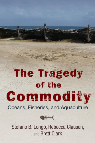 The Tragedy of the Commodity: Oceans Fisheries and Aquaculture