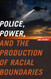 Police Power and the Production of Racial Boundaries