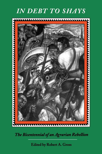 In Debt To Shay's: The Bicentennial of an Agrarian Rebellion