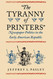 The Tyranny of Printers": Newspaper Politics in the Early American