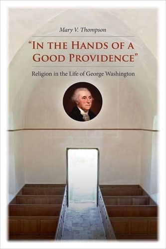 In the Hands of a Good Providence: Religion in the Life of George