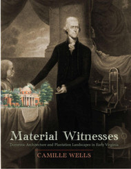 Material Witnesses: Domestic Architecture and Plantation Landscapes