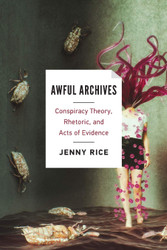 Awful Archives: Conspiracy Theory Rhetoric and Acts of Evidence