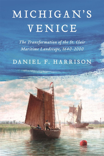 Michigan's Venice: The Transformation of the St. Clair Maritime