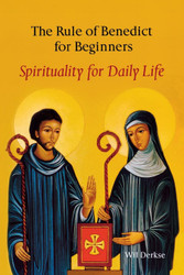 The Rule Of Benedict For Beginners: Spirituality for Daily Life
