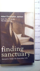 Finding Sanctuary: Monastic Steps for Everyday Life