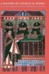 A History of Liturgical Books from the Beginning to the Thirteenth