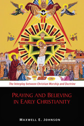 Praying and Believing in Early Christianity: The Interplay between
