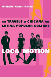 Loca Motion: The Travels of Chicana and Latina Popular Culture