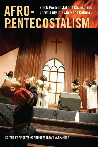 Afro-Pentecostalism: Black Pentecostal and Charismatic Christianity