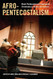 Afro-Pentecostalism: Black Pentecostal and Charismatic Christianity