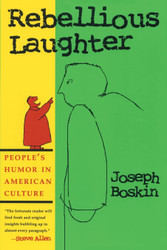 Rebellious Laughter: People's Humor in American Culture