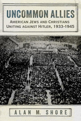 Uncommon Allies: American Jews and Christians Uniting against Hitler