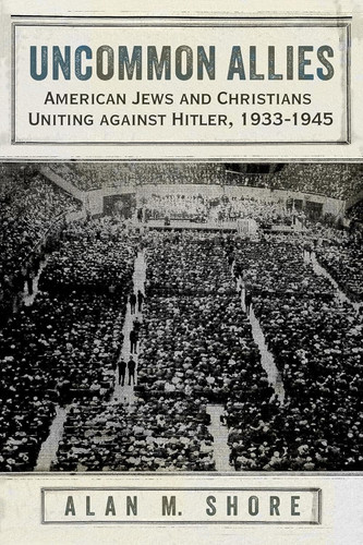 Uncommon Allies: American Jews and Christians Uniting against Hitler