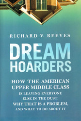 Dream Hoarders: How the American Upper Middle Class Is Leaving