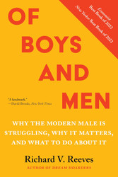 Of Boys and Men: Why the Modern Male Is Struggling Why It Matters and