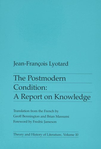 The Postmodern Condition: A Report on Knowledge