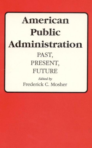 American Public Administration: Past Present Future