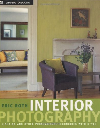 Interior Photography: Lighting and Other Professional Techniques with