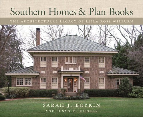 Southern Homes and Plan Books: The Architectural Legacy of Leila Ross