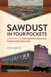 Sawdust in Your Pockets: A History of the North Carolina Furniture