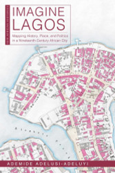 Imagine Lagos: Mapping History Place and Politics in a