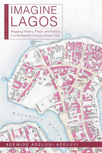 Imagine Lagos: Mapping History Place and Politics in a