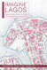 Imagine Lagos: Mapping History Place and Politics in a