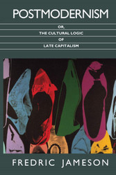 Postmodernism or The Cultural Logic of Late Capitalism