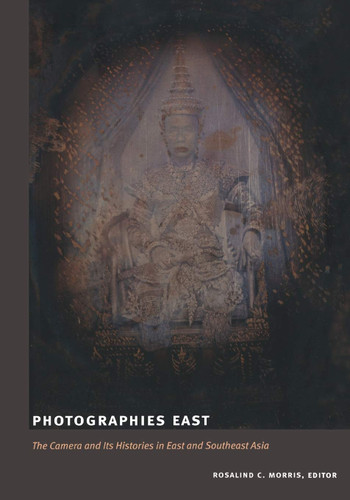 Photographies East: The Camera and Its Histories in East and