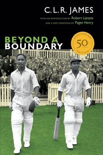 Beyond a Boundary: (The C. L. R. James Archives)