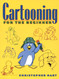 Cartooning for the Beginner (Christopher Hart's Cartooning)