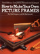 How to Make Your Own Picture Frames and Enlarged