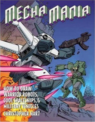 Mecha Mania: How to Draw Warrior Robots Cool Spaceships and Military