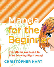 Manga for the Beginner: Everything you Need to Start Drawing Right