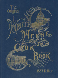 The Original White House Cook Book 1887 Edition