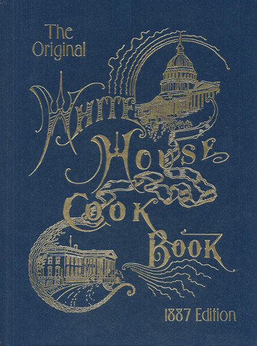 The Original White House Cook Book 1887 Edition