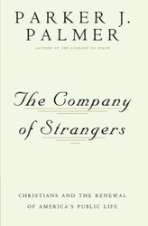 The Company of Strangers: Christians & the Renewal of America's