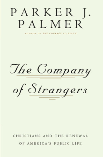 The Company of Strangers: Christians & the Renewal of America's
