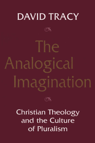 The Analogical Imagination: Christian Theology and the Culture of