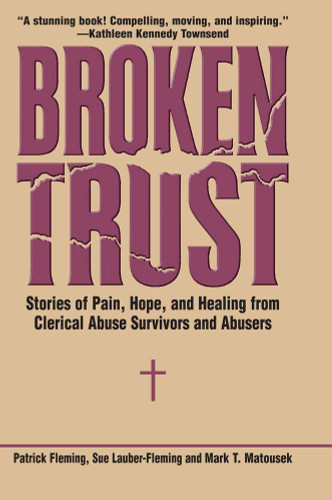 Broken Trust: Stories of Pain Hope and Healing from Clerical Abuse