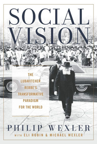 Social Vision: The Lubavitcher Rebbe's Transformative Paradigm for