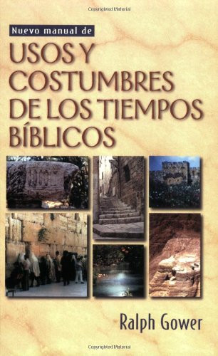 Nuevo manual de usos y costumbres de los tiempos biblicos