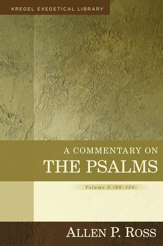 A Commentary on the Psalms: 90-150 (Kregel Exegetical Libary)