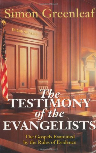 The Testimony of the Evangelists: The Gospels Examined by the Rules