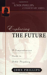 Exploring the Future (John Phillips Commentary Series)