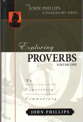 Exploring Proverbs Volume 1 (John Phillips Commentary Series)