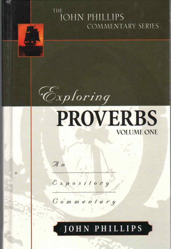 Exploring Proverbs Volume 1 (John Phillips Commentary Series)