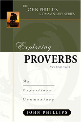 Exploring Proverbs Volume 2 (John Phillips Commentary Series)