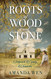 Roots of Wood and Stone (Sedgwick County Chronicles)